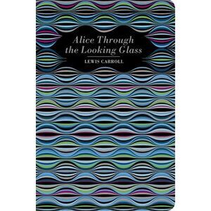 Alice Through the Looking Glass -- Lewis Carroll